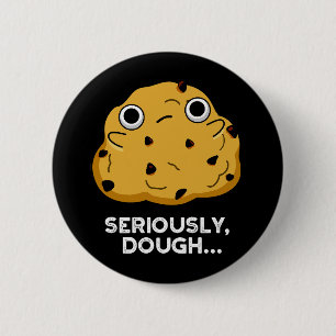Seriously Dough Funny Baking Food Pun Dark BG 2 Inch Round Button