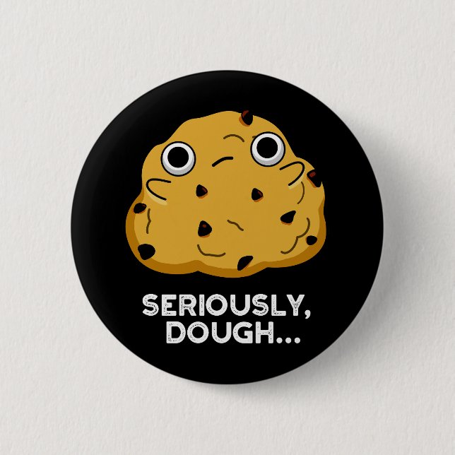 Seriously Dough Funny Baking Food Pun Dark BG 2 Inch Round Button (Front)