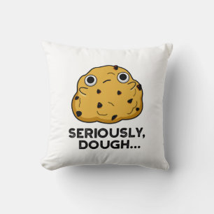 Seriously Dough Funny Baking Food Pun  Throw Pillow