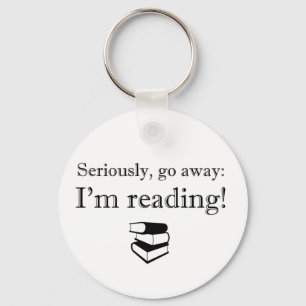 Seriously, Go Away: I'm Reading! Keychain