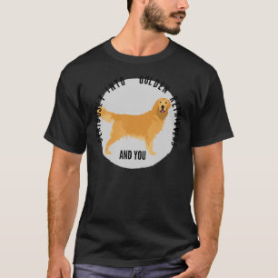 Seriously Into Golden Retrievers And You T-Shirt