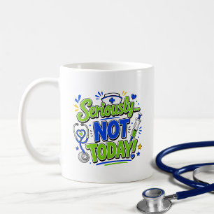 Seriously Not Today Funny Nurse Coffee Mug