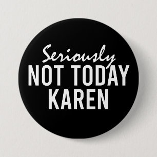 Seriously Not Today Karen Funny 3 Inch Round Button