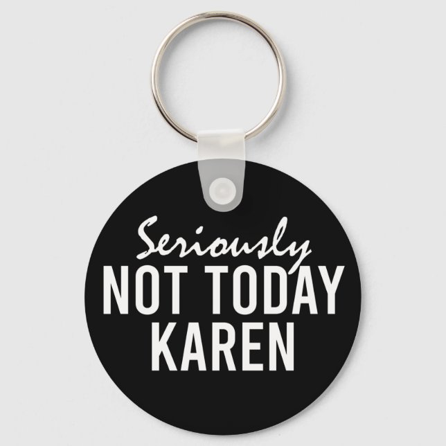 Seriously Not Today Karen Funny Keychain (Front)