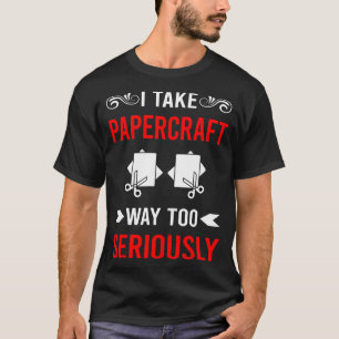 Seriously Papercraft Paper Craft Crafting T-Shirt