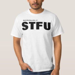 Seriously STFU T-Shirt