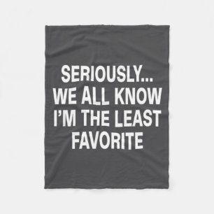 Seriously We All Know I'm The Least Favorite Funny Fleece Blanket