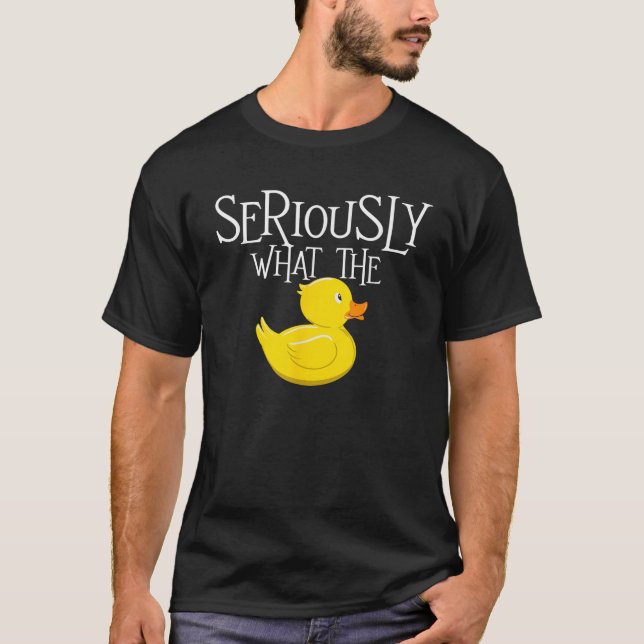 Seriously What The Duck Duck Lover Pun  T-Shirt (Front)
