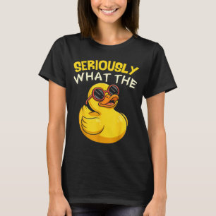 Seriously What The Funny Duck For Men Women Cool A T-Shirt