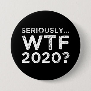 Seriously, WTF 2020? 3 Inch Round Button