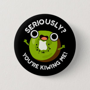 Seriously You're Kiwiing Me Funny Fruit Pun 2 Inch Round Button