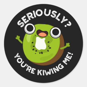 Seriously You're Kiwiing Me Funny Fruit Pun  Classic Round Sticker