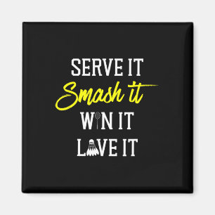 Serve It Smash It Win It Love It Badminton Player Magnet