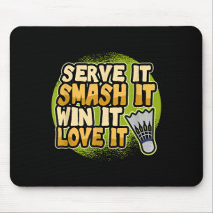 Serve It Smash It Win It Love It Badminton Player  Mouse Pad