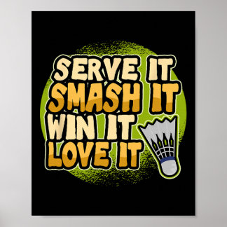 Serve It Smash It Win It Love It Badminton Player Poster