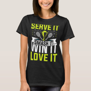 Serve It Smash It Win It Love It   Tennis  Player T-Shirt