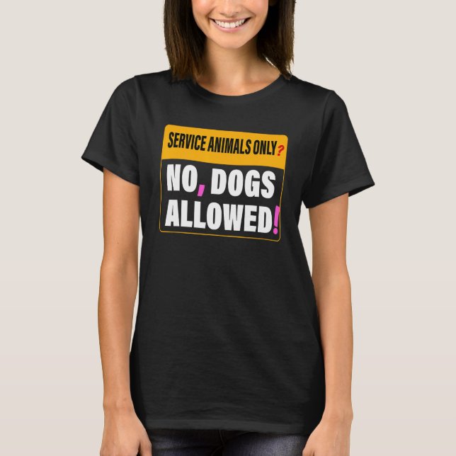 Service Animals Only No Dogs Allowed Apparel T-Shirt (Front)