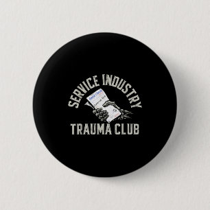 Service Industry Trauma Club Funny Server Bartende 2 Inch Round Button