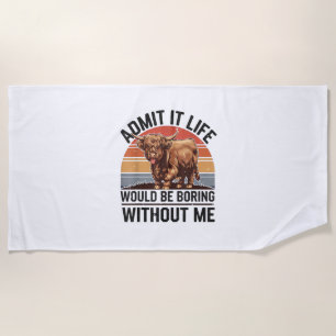 Serviette De Plage Admettre Que La Vie Serait Ennuyeux Sans Moi Drôle