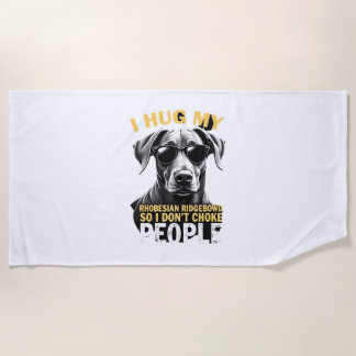 Serviette De Plage Hug My Rhodesian Ridgeback So I Don't Choke People