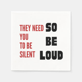 Serviette En Papier Be Loud They Need You To Be Silent Injustice