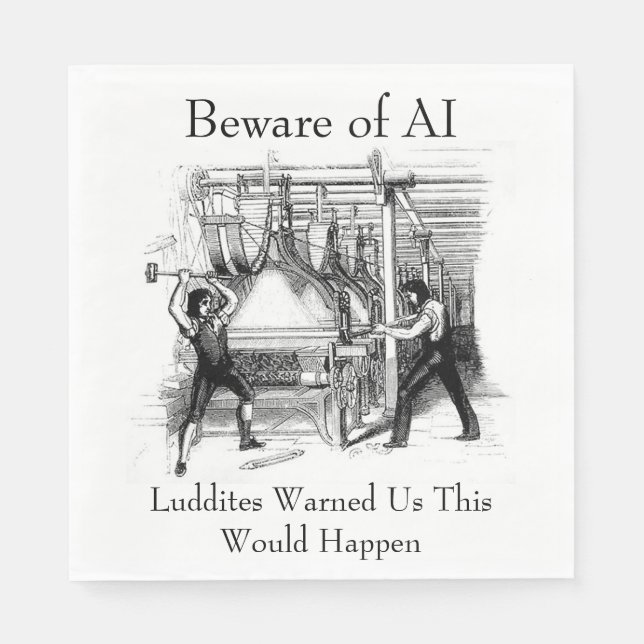Serviette En Papier Beware of AI - Luddites Warned Us (Devant)