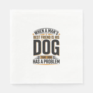 Serviette En Papier Citation drôle de chien quand le meilleur ami d'un