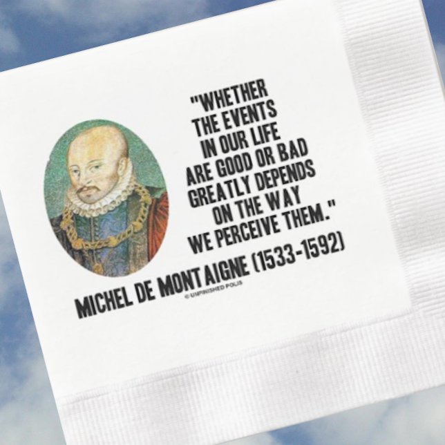 Serviette En Papier De Montaigne Événements Vie Bonne Ou Mauvaise Les  (Timeless de Montaigne quote on perception on this paper napkin for your next gathering)