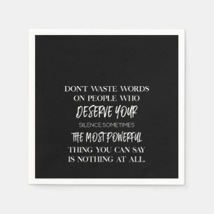 Serviette En Papier don't waste words on people who deserve your