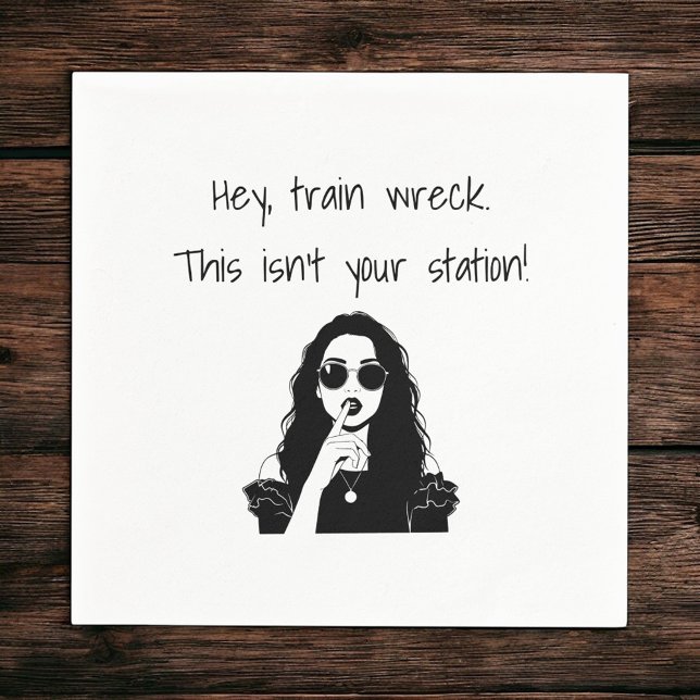 Serviette En Papier Funny Hey, Train Wreck This Isn't Your Station  (Créateur téléchargé)