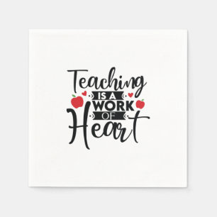Serviette En Papier Gifts Teacher Teaching Is A Work Of Heart