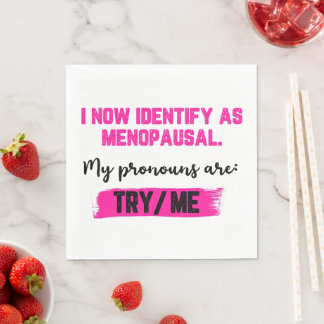 Serviette En Papier I Now Identify As Menopausal. My Pronouns: Try/Me
