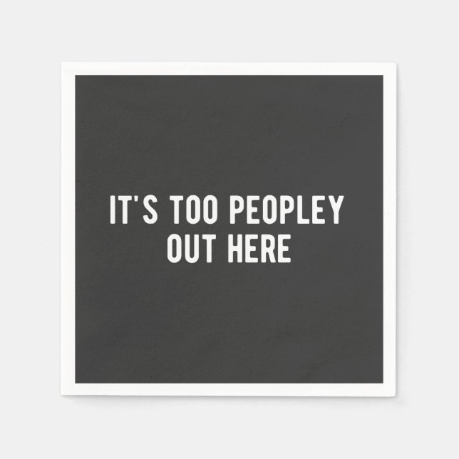 Serviette En Papier it's too peopley out here (Devant)