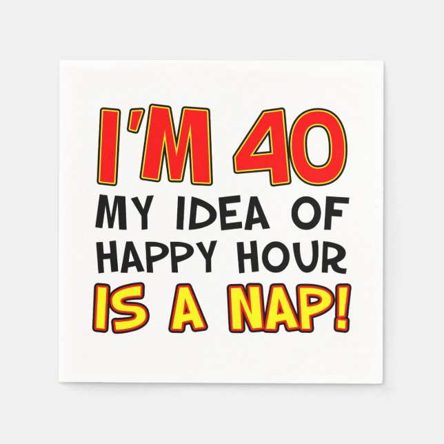 Serviette En Papier J'ai 40 Happy Hour Is A Nap 40th (Devant)