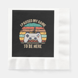 Serviette En Papier J'ai mis mon jeu en pause pour être ici