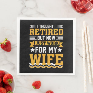 Serviette En Papier Je pensais être à la retraite mais maintenant je t