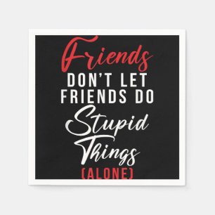 Serviette En Papier Les amis ne laissent pas les amis faire des choses