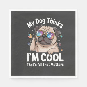 Serviette En Papier Mon chien pense que je suis cool c'est tout ce qui