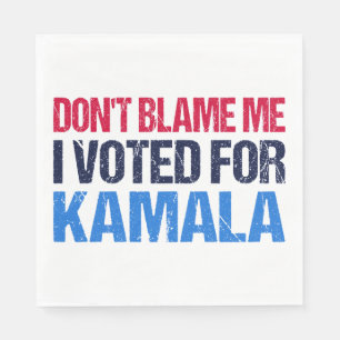 Serviette En Papier Ne me blâme pas d'avoir voté pour Kamala I