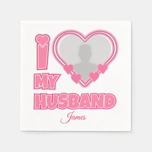 Serviette En Papier Personnalisé I Love My Husband - Ajouter Photo & N