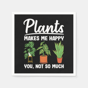 Serviette En Papier Plants Makes Me Happy You Not So Much Gardening