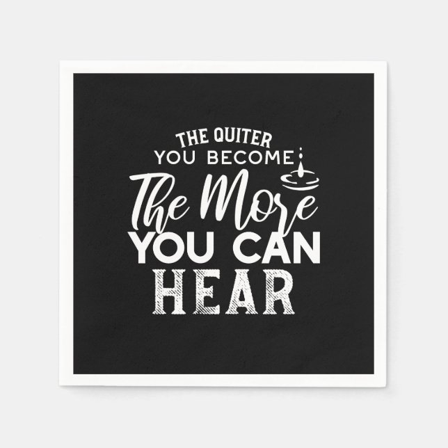 Serviette En Papier Plus Vous Devenez Calme, Plus Vous Pouvez Entendre (Devant)