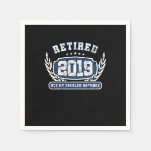 Serviette En Papier Retraité 2019 Pas Mon Problème Plus Drôle Retraité