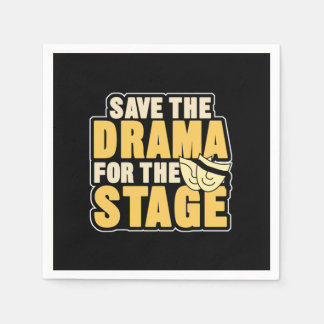 Serviette En Papier Save The Drama For The Stage Acting Actors Theater