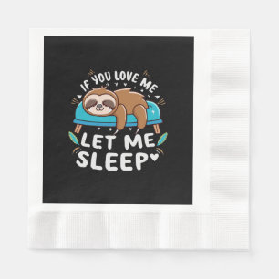 Serviette En Papier Si vous m'aimez laissez-moi dormir