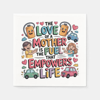 Serviette En Papier The Love Of Mother Is The Fuel That Empowers Life