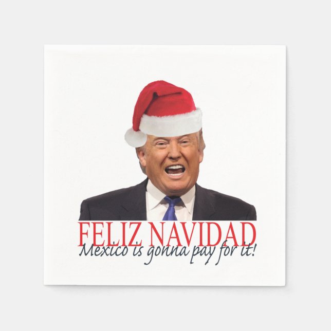 Serviette En Papier Trump. Feliz Navidad, le Mexique va payer pour ça  (Devant)
