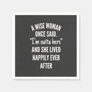 Serviette En Papier Untitled designA Wise Woman Once Said I'm Outta