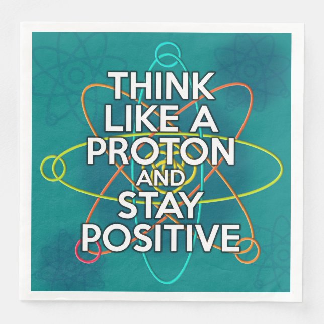 SERVIETTES EN PAPIER PENSEZ À UN PROTON ET RESTEZ POSITIF (Devant)