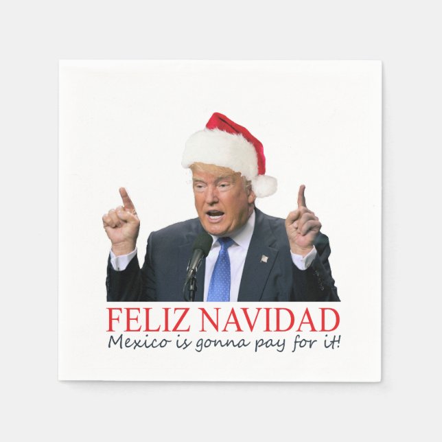 Serviettes En Papier Trump. Feliz Navidad, le Mexique va payer pour ça  (Devant)